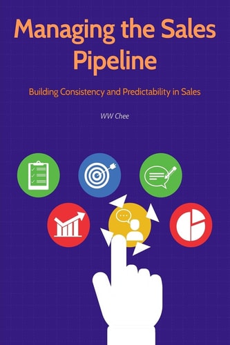 Managing the Sales Pipeline Building Consistency and Predictability in Sales