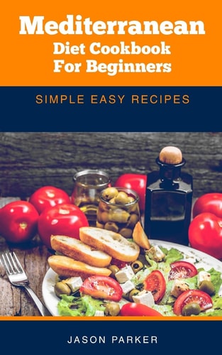 Mediterranean Diet Cookbook for Beginners Simple Easy Recipes