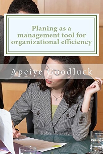 Planing As a Management Tool for Achieving Organizational Efficiency Planing As a Benefit to Management