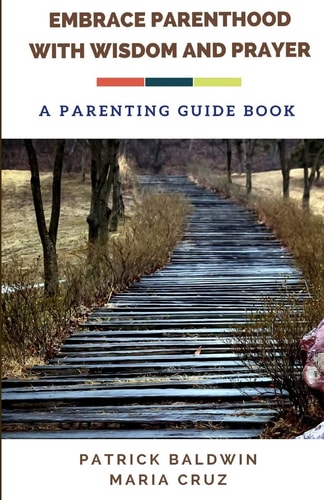 Embrace Parenthood with Wisdom and Prayer A Parenting Guide Book
