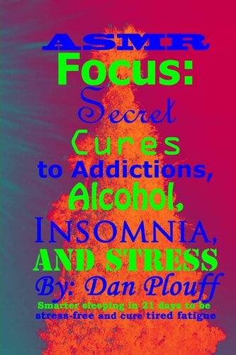 ASMR Focus Secret Cures to Addictions, Alcohol, Insomnia, and Stress