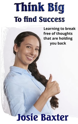 Think Big to Find Success Learning to Break Free of Thoughts That Are Holding You Back