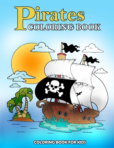 Pirates Coloring Book Kids Coloring Book with Fun, Easy, and Relaxing Coloring Pages (Children's Coloring Books)