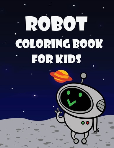 Robot Coloring Book For Kids Kids Coloring Book with Fun, Easy, and Relaxing Coloring Pages (Children's Coloring Books)