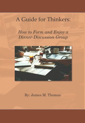 A Guide for Thinkers : How to Form and Enjoy a Dinner-Discussion Group