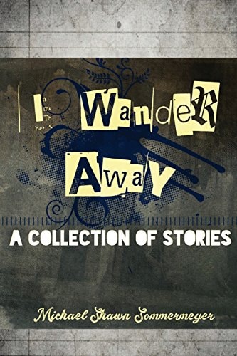 I Wander Away A Collection of Stories