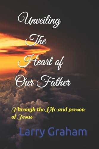 Unveiling the Heart of Our Father Through the Life and Person of Jesus
