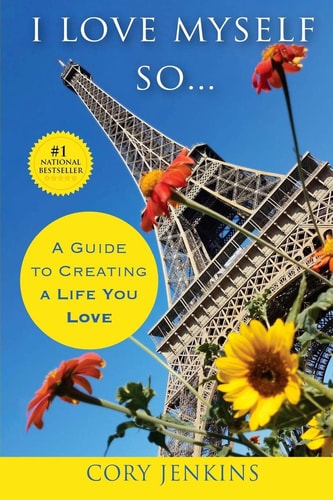 I Love Myself So... A Guide to Creating a Life You Love