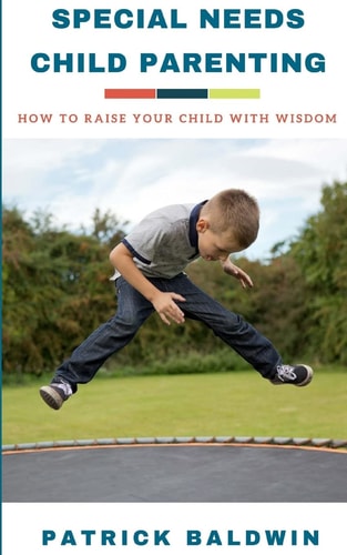 Special Needs Child Parenting How to Raise Your Child with Wisdom
