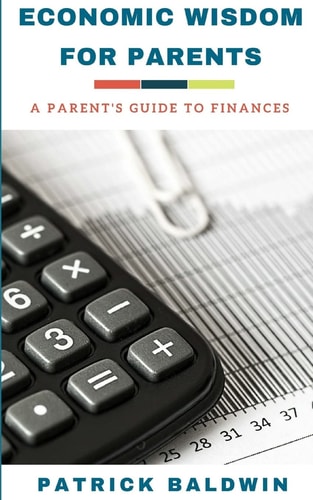 Economic Wisdom for Parents A Parent's Guide to Finances