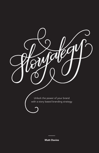 Storyategy Unlock the Power of Your Brand with a Story Based Branding Strategy