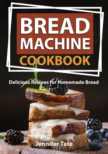 Bread Machine Cookbook Delicious Recipes for Homemade Bread (black-White Interior)
