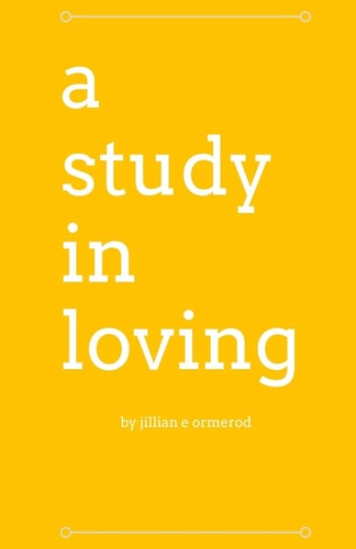 A Study in Loving A Collection of Poetry