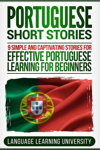 Portuguese Short Stories 9 Simple and Captivating Stories for Effective Portuguese Learning for Beginners