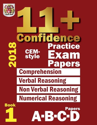 11+ Confidence: CEM-Style Practice Exam Papers Book 1 Comprehension, Verbal Reasoning, Non-Verbal Reasoning, Numerical Reasoning, and Answers with Full Explanations