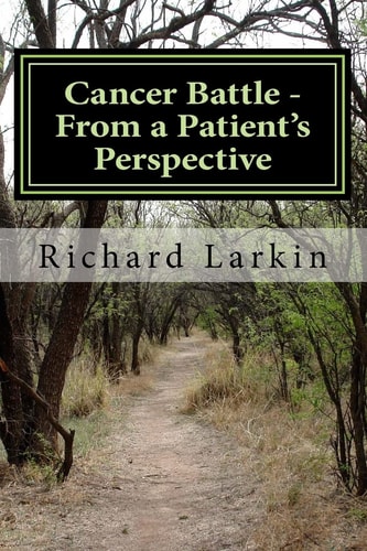Cancer Battle - From a Patient's Perspective Living and Experiencing a Battle with Cancer