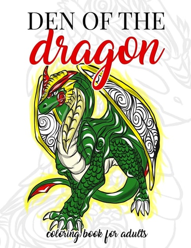 Den of the Dragon Coloring Book for Adults Detailed Hand Drawn Dragon Designs for Dragon Lovers and Dragon Masters to Relieve Stress in the World of Dragons with Fantastic Mythical Beasts