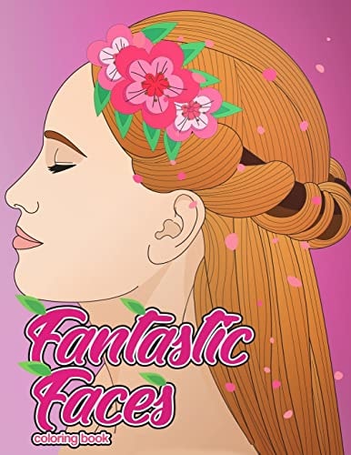 Fantastic Faces Coloring Book Featuring 30 Flower Girls, Boss Babes, Kawaii Cuties and Women Around the World