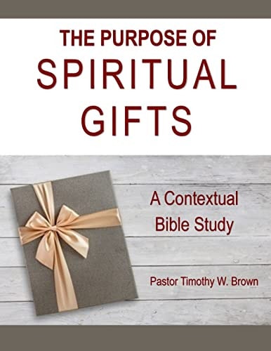 The Purpose of Spiritual Gifts A Contextual Bible Study