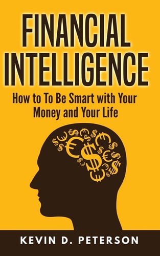 Financial Intelligence How to To Be Smart with Your Money and Your Life