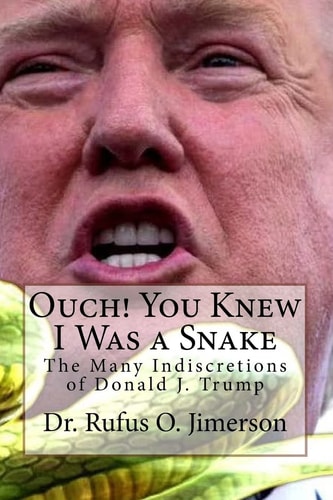 Ouch! You Knew I Was a Snake The Many Indiscretions of Donald J. Trump