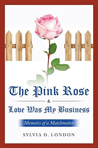 The Pink Rose & Love Was My Business Memoirs of a Matchmaker