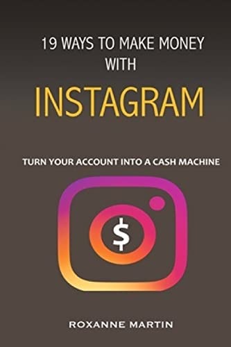 19 Ways To Make Money With Instagram Turn Your Account Into a Cash Machine