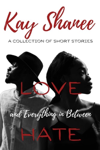 Love Hate and Everything in Between A Collection of Short Stories