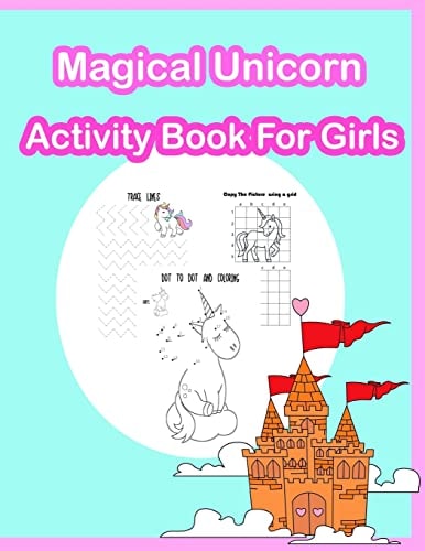 Magical Unicorn Activity Book for Girls Coloring, Dot to Dot, Color by Number, Tracing Lines and Numbers, Count the Number and More. (Activity Book for Kids Ages 3-5, 4-8)