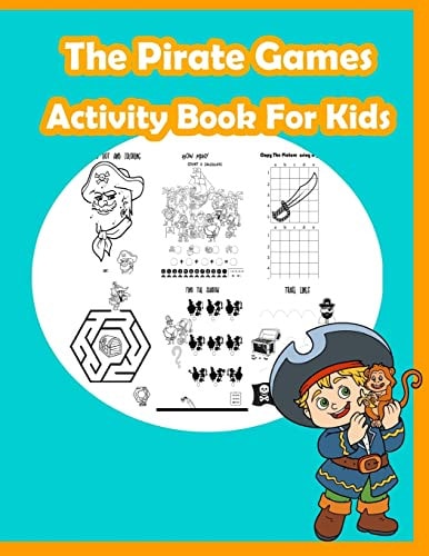 The Pirate Games Activity Book for Kids Fun Activity for Kids in Pirate Theme Coloring, Dot-Dot, Trace Lines, Find the Shadow, Drawing Using Grid and More. (Activity Book for Kids Ages 3-5)