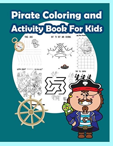 Pirate Coloring and Activity Book for Kids Activity Book for Kids in Pirate Theme. Fun with Coloring Pages, Color by Number, Dot - Dot, Count the Number, Match the Picture, Mazes and More. (Activity Book for Kids Ages 3-5)