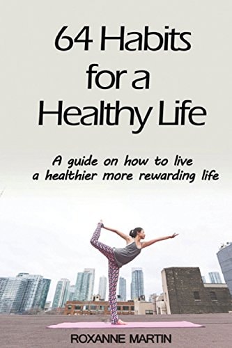 64 Habits for a Healthy Life A Guide on How to Live a Healthier More Rewarding