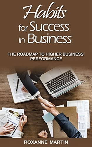 Habits for Success in Business The Roadmap to Higher Business Performance
