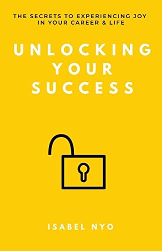 Unlocking Your Success The Secrets to Experiencing Joy in Your Career and Life