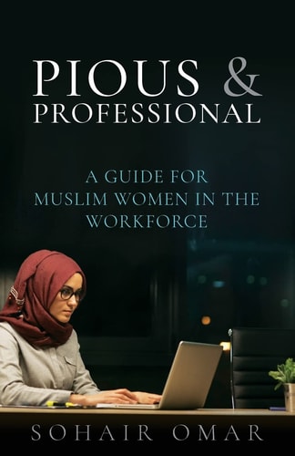 Pious and Professional A Guide for Muslim Women in the Workforce