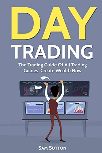 Day Trading The Trading Guide Of All Trading Guides. Create Wealth Now