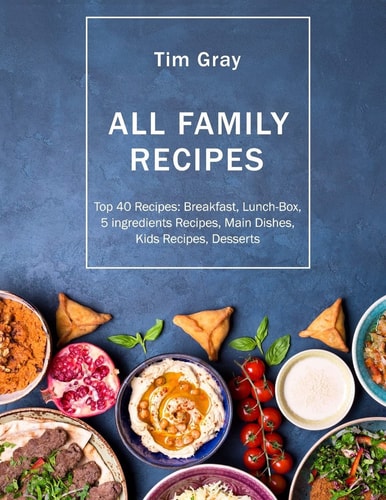 ALL FAMILY Recipes Top 40 Recipes Breakfast, Lunch-Box, 5 Ingredients Recipes,