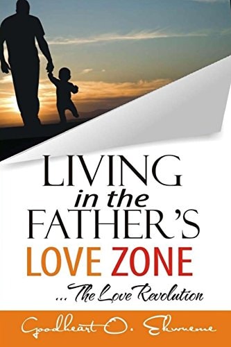 Living In The Father's Love Zone The Love Revolution