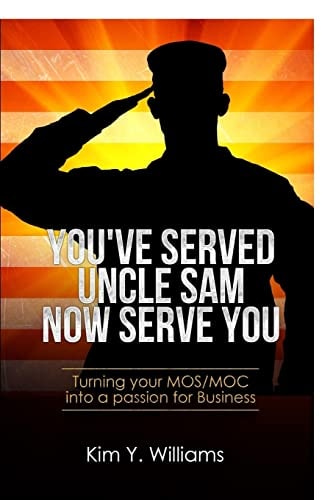You've Served Uncle Sam, Now Serve You! Turning Your Mos/Moc Into a Passion for Business