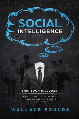 Social Intelligence This Book Includes: (1) Emotional Intelligence (2) How to Analyze People (3) Empath