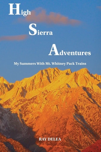High Sierra Adventures My Summers with Mt. Whitney Pack Trains