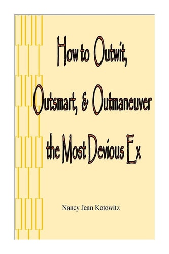 How to Outwit, Outsmart, and Outmaneuver the Most Devious Ex