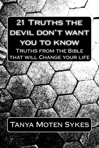 21 Truths the Devil Don't Want You to Know Truths from the Bible That Will Save Your Life