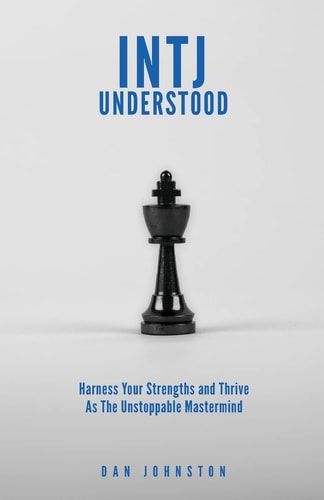 INTJ Understood Harness Your Strengths and Thrive As the Unstoppable Mastermind INTJ