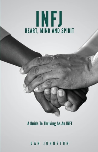 INFJ Heart, Mind and Spirit Understand Yourself and Fulfill Your Purpose As an INFJ