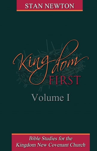 Kingdom First Volume I Bible Studies for the Kingdom New Covenant Church