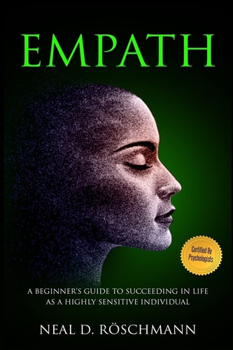 Empath A Beginner's Guide to Succeeding in Life As a Highly Sensitive Individual