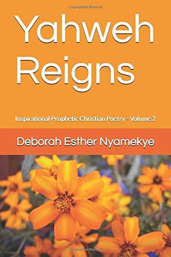 Yahweh Reigns Inspirational Prophetic Christian Poetry Volume 2
