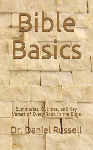 Bible Basics Summaries, Outlines, and Key Verses of Every Book in the Bible
