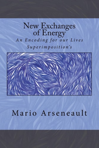 New Exchanges of Energy An Encoding for Our Lives Superimposition's